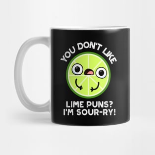 You Don't Like Lime Puns I'm Sour-ry Funny Fruit Puns Mug